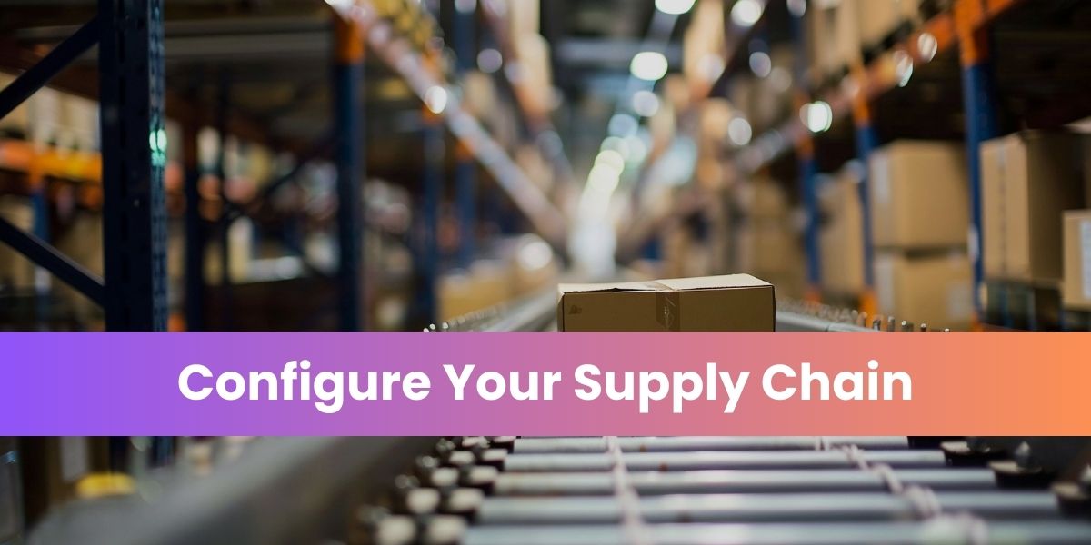 Configure Your Supply Chain