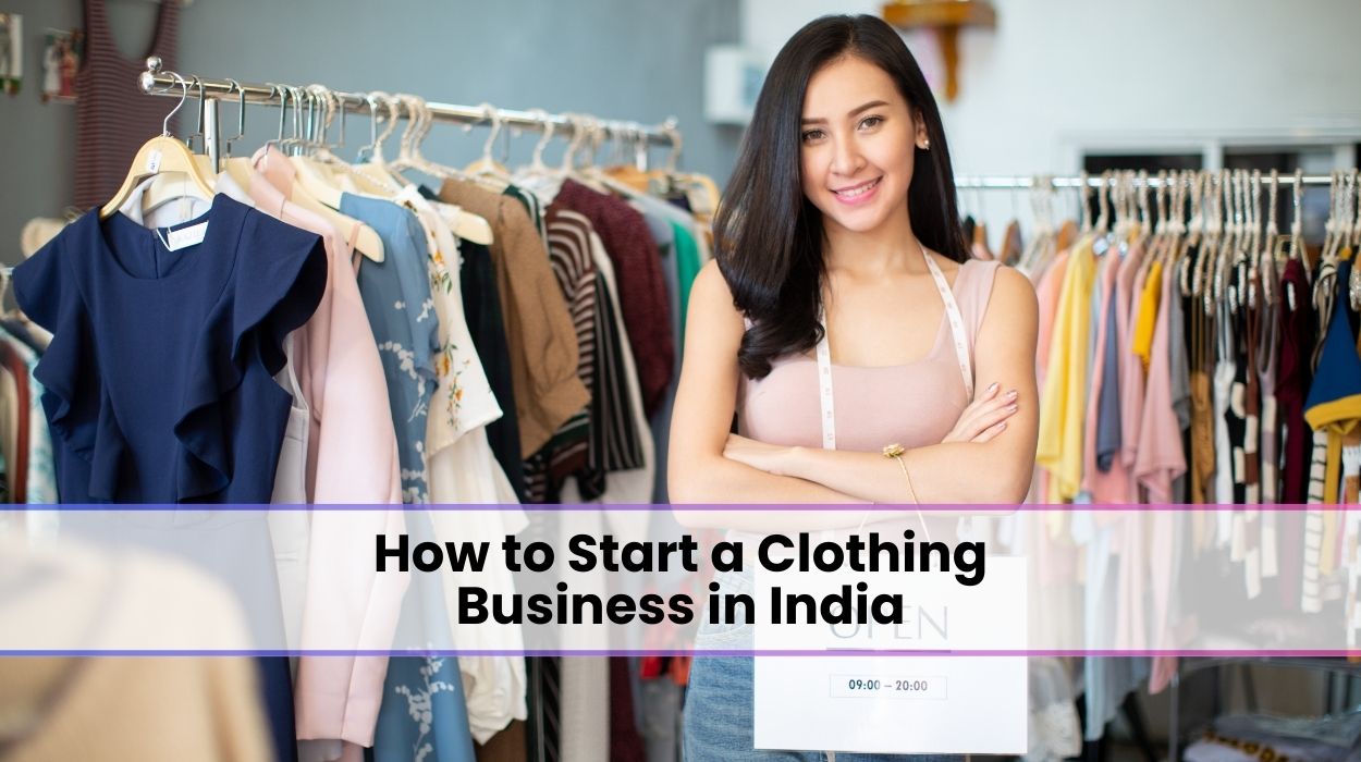 How To Start A Clothing Business In India A Step by Step Guide