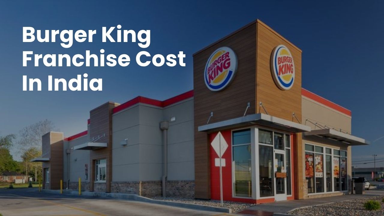 Burger King Franchise Cost in India